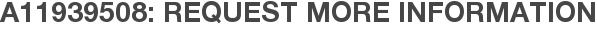 A11939508: Request More Information