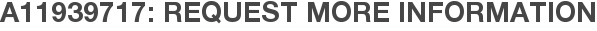 A11939717: Request More Information