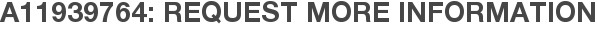 A11939764: Request More Information