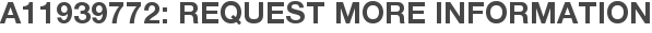 A11939772: Request More Information