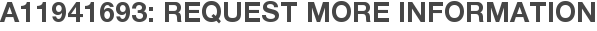A11941693: Request More Information