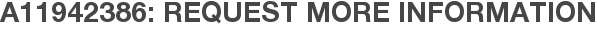 A11942386: Request More Information
