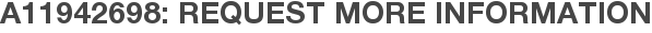 A11942698: Request More Information