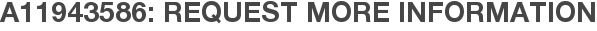 A11943586: Request More Information