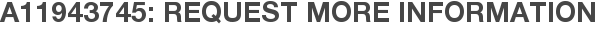 A11943745: Request More Information