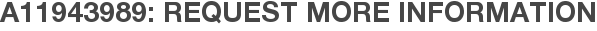 A11943989: Request More Information