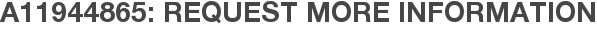A11944865: Request More Information