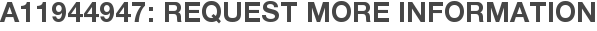 A11944947: Request More Information