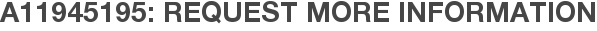 A11945195: Request More Information