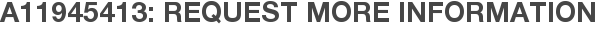 A11945413: Request More Information
