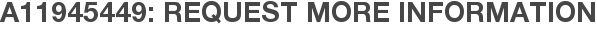 A11945449: Request More Information