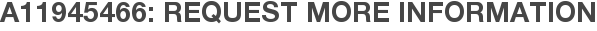 A11945466: Request More Information