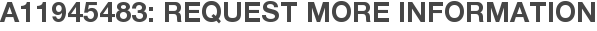 A11945483: Request More Information