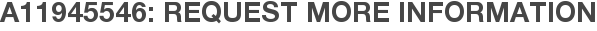 A11945546: Request More Information