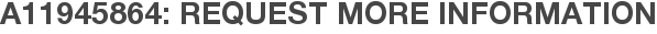 A11945864: Request More Information