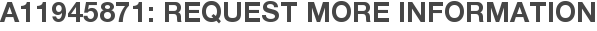 A11945871: Request More Information