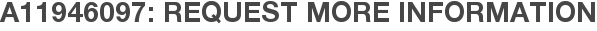 A11946097: Request More Information