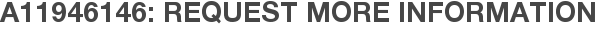 A11946146: Request More Information