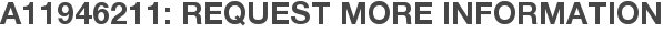 A11946211: Request More Information
