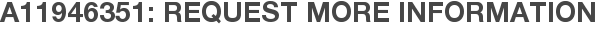 A11946351: Request More Information