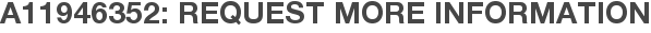 A11946352: Request More Information