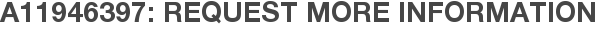 A11946397: Request More Information