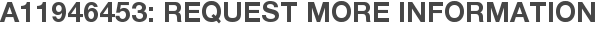 A11946453: Request More Information