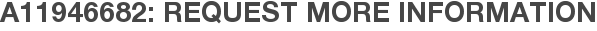 A11946682: Request More Information