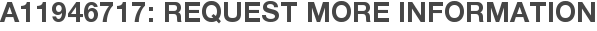 A11946717: Request More Information
