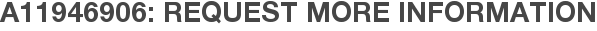 A11946906: Request More Information