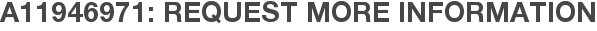 A11946971: Request More Information