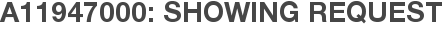 A11947000: Showing Request