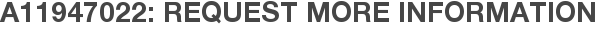A11947022: Request More Information