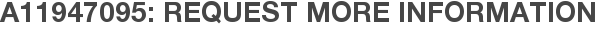 A11947095: Request More Information