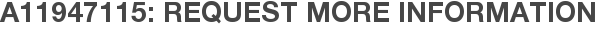 A11947115: Request More Information