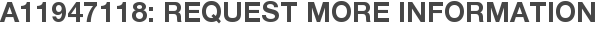 A11947118: Request More Information