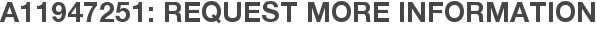 A11947251: Request More Information