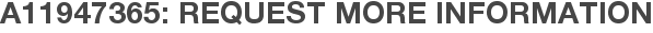 A11947365: Request More Information