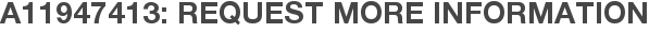 A11947413: Request More Information