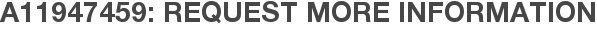 A11947459: Request More Information