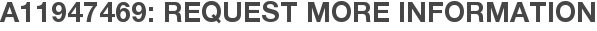 A11947469: Request More Information