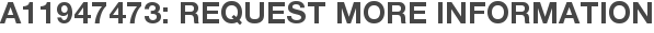 A11947473: Request More Information