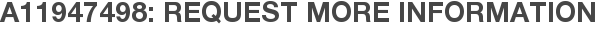 A11947498: Request More Information