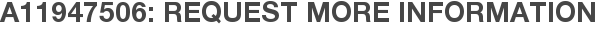 A11947506: Request More Information