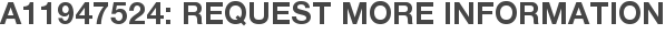 A11947524: Request More Information