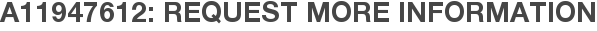 A11947612: Request More Information