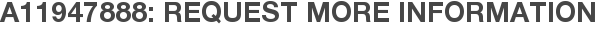 A11947888: Request More Information