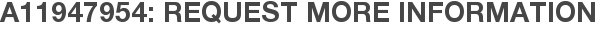 A11947954: Request More Information