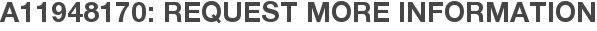 A11948170: Request More Information