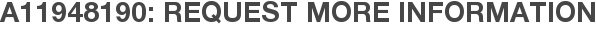 A11948190: Request More Information